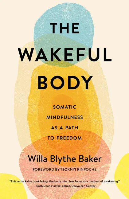 The Wakeful Body: Somatic Mindfulness as a Path to Freedom - Paperback