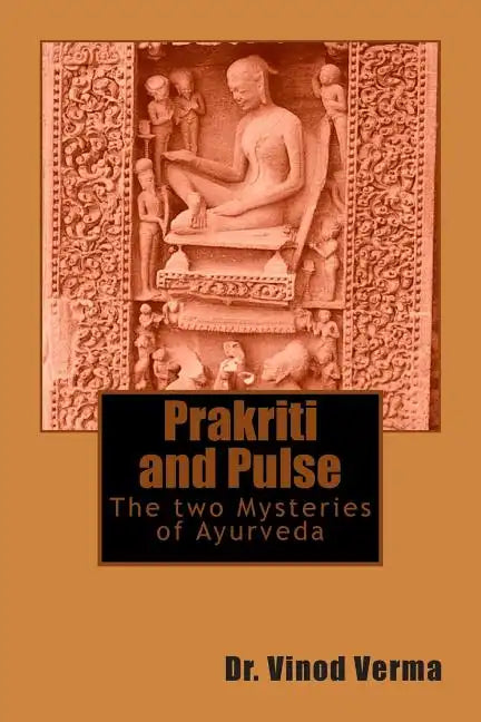 Prakriti and Pulse: The two Mysteries of Ayurveda - Paperback