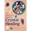 The Beginner's Guide to Crystal Healing - Paperback