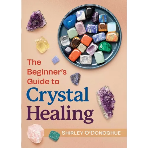 The Beginner's Guide to Crystal Healing - Paperback