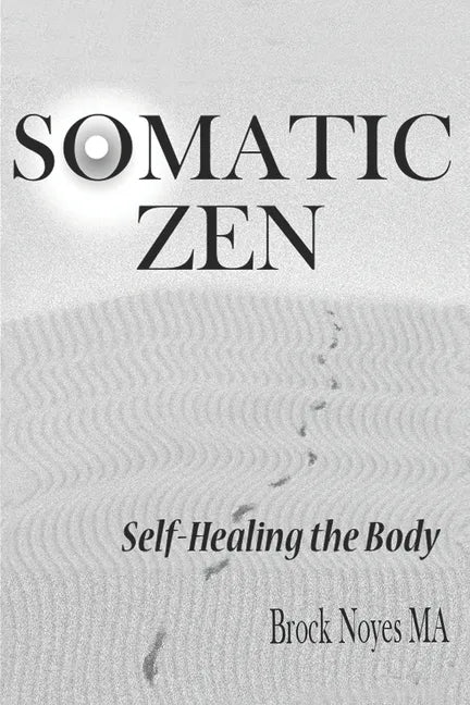 Somatic Zen: Self-Healing the Body - Paperback